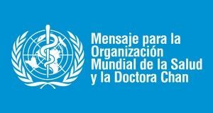 Mensaje para la OMS y la Dra. Chan