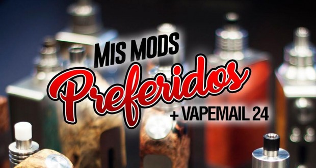Mis MODS PREFERIDOS + Vapemail 24 / LTDM. cap 86