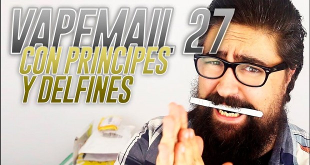 Vapemail 27 – Con principes y un Delfin… hasta el fin