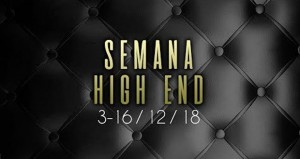 SEMANA(S) DEL HIGH END 3-16 / 12 / 18