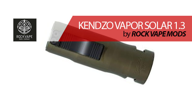 ROCK VAPE MODS Kendzo Vapor Solar 1.3 / OUH YEAH!!!
