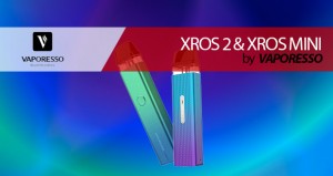 ¡VUELVE VAPORESSO! Vaporesso XROS 2 & XROS MINI